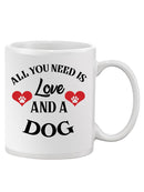 All You Need Is Love And A Dog Mug -SmartPrintsInk Designs