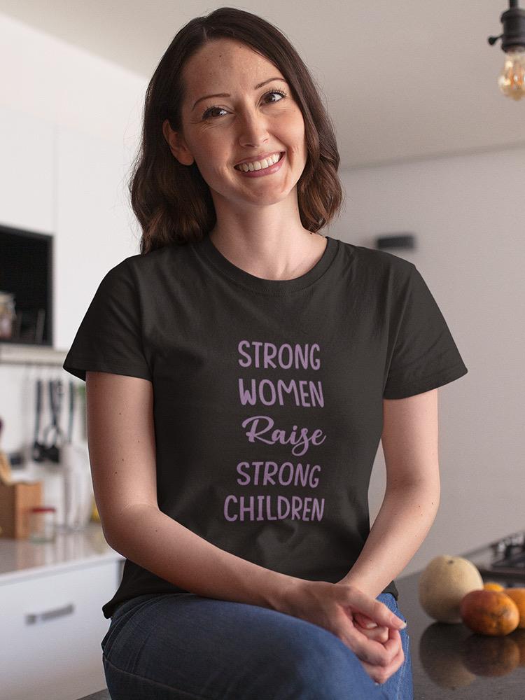 Strong Women Raise Strong Shaped T-shirt -SmartPrintsInk Designs