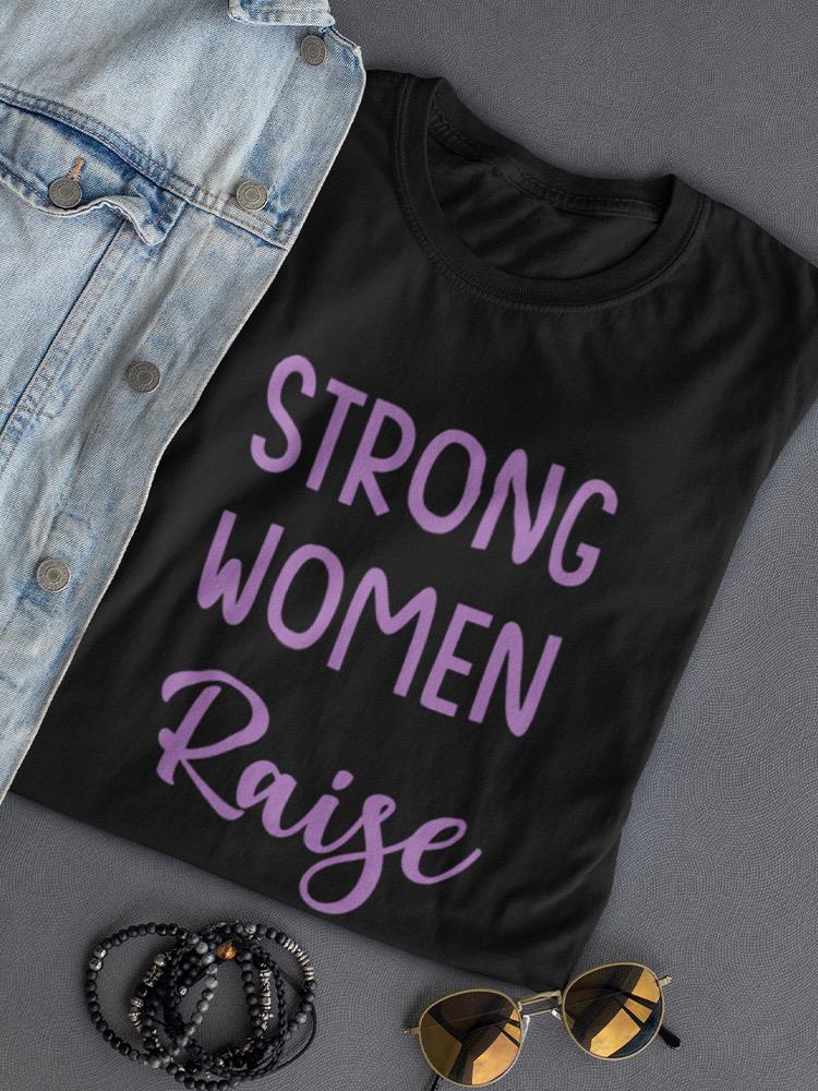 Strong Women Raise Strong Shaped T-shirt -SmartPrintsInk Designs