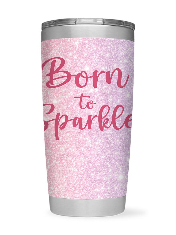 Born To Sparkle Tumbler -SmartPrintsInk Designs