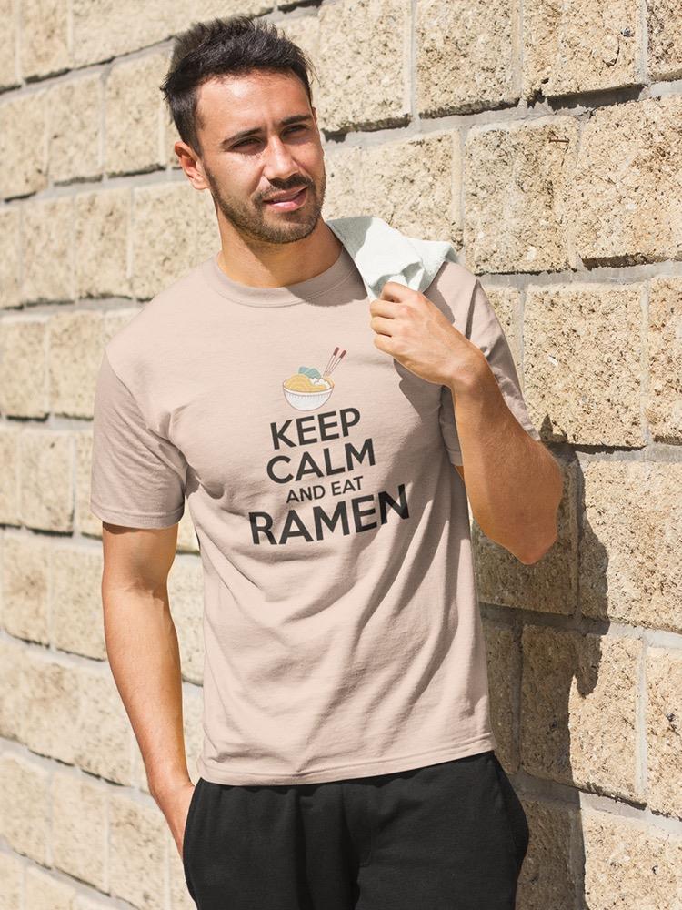 Keep Calm And Eat Ramen T-shirt -SmartPrintsInk Designs