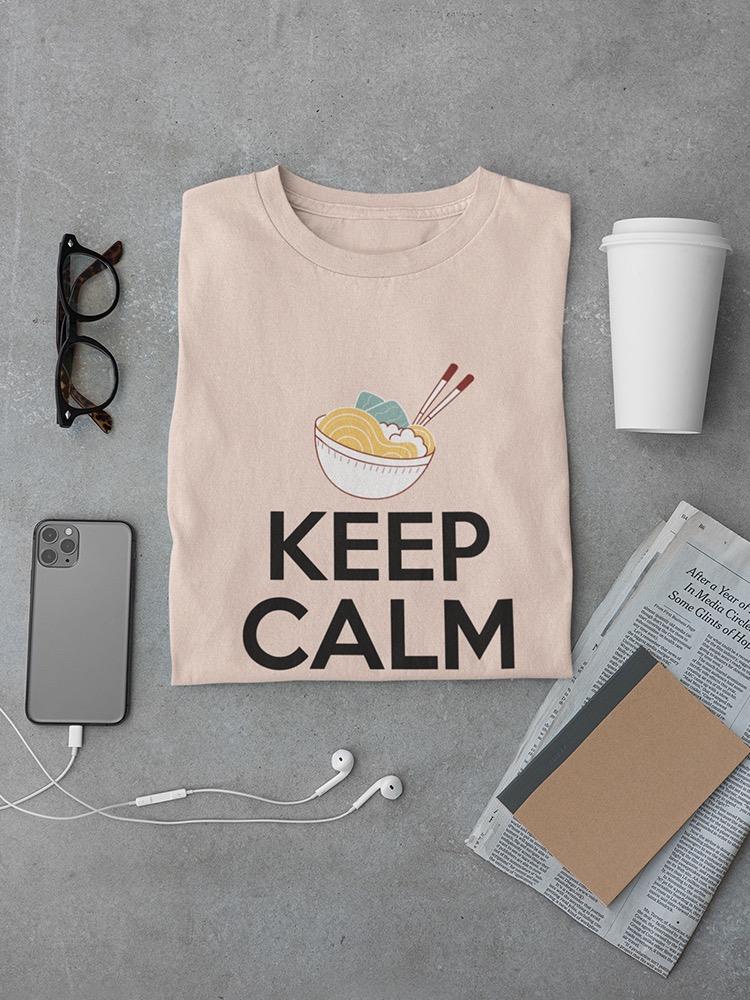 Keep Calm And Eat Ramen T-shirt -SmartPrintsInk Designs