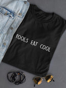 Fools Eat Cool T-shirt -SmartPrintsInk Designs