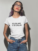 Te Calmas O Te Calmo T-shirt -SmartPrintsInk Designs