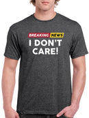 Breaking News I Don't Care. T-shirt -SmartPrintsInk Designs
