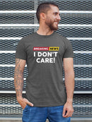 Breaking News I Don't Care. T-shirt -SmartPrintsInk Designs