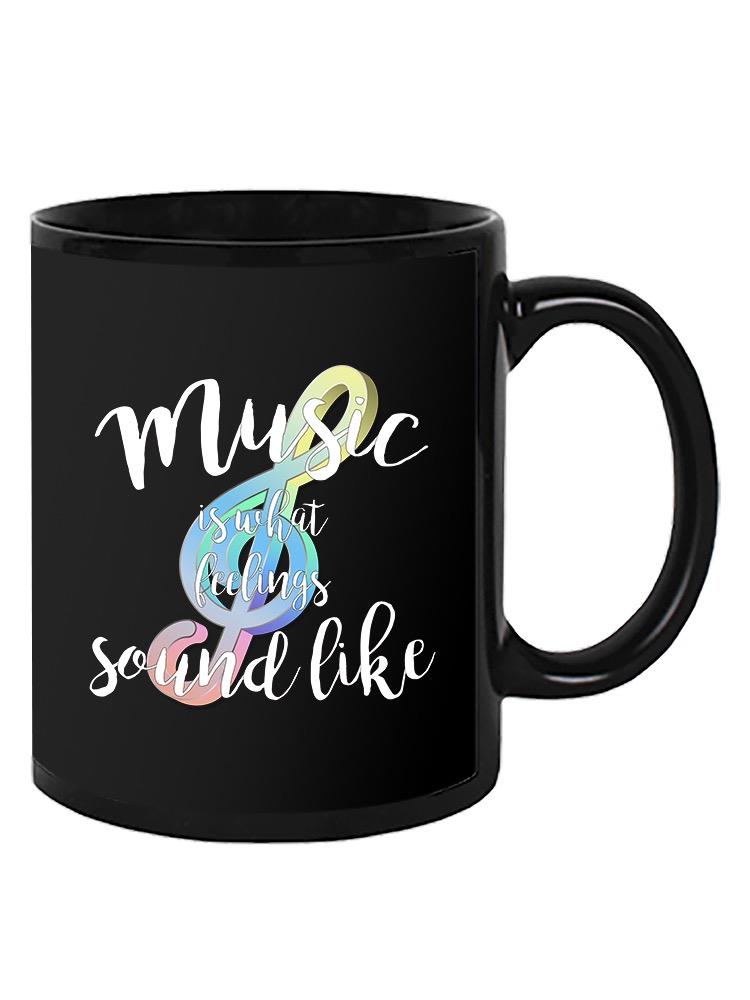 Music Is The Sound Of Feeling Mug -SmartPrintsInk Designs