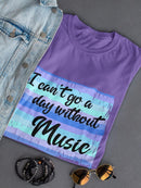 Can't Go A Day Without Music Shaped T-shirt -SmartPrintsInk Designs