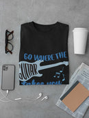 Go Where The Guitar Takes You T-shirt -SmartPrintsInk Designs