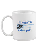 Go Where The Guitar Takes You Mug -SmartPrintsInk Designs