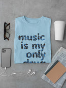 Music Is My Only Drug T-shirt -SmartPrintsInk Designs