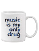 Music Is My Only Drug Mug -SmartPrintsInk Designs