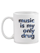Music Is My Only Drug Mug -SmartPrintsInk Designs