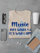 Music Is Who I Am T-shirt -SmartPrintsInk Designs