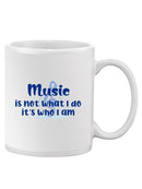 Music Is Who I Am Mug -SmartPrintsInk Designs