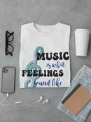 Music Is The Feelings T-shirt -SmartPrintsInk Designs