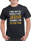 Jesus Thinks I'm To Die For T-shirt -SmartPrintsInk Designs
