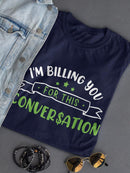 Billing You For This Talk Shaped T-shirt -SmartPrintsInk Designs