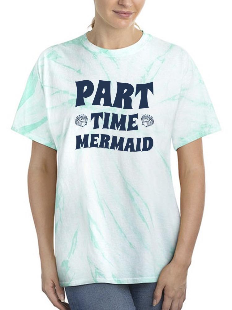 Part Time Mermaid Tie Dye Tee -SmartPrintsInk Designs