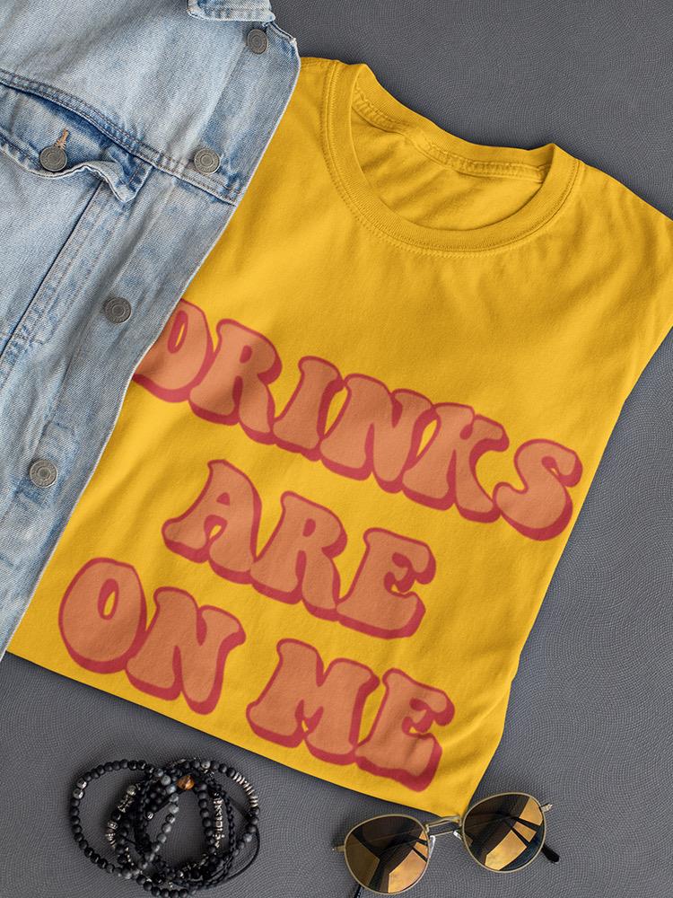 Drinks Are On Me T-shirt -SmartPrintsInk Designs