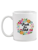 F*Ck This Sh*T Wreath Mug -SmartPrintsInk Designs