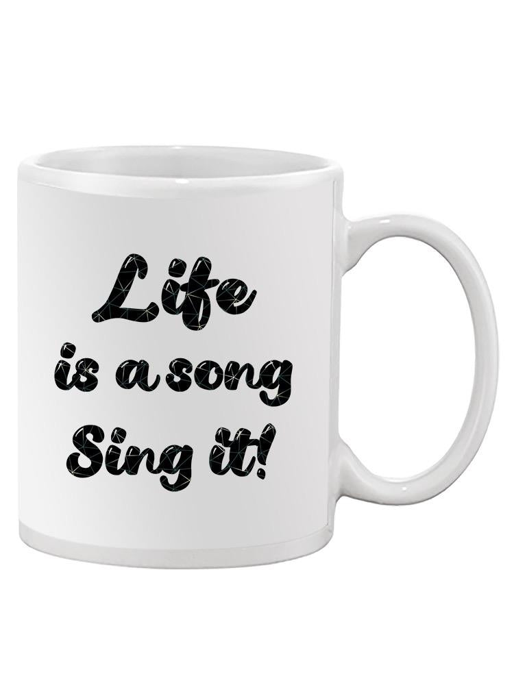 Life Is A Song Sing It Quote Mug -SmartPrintsInk Designs