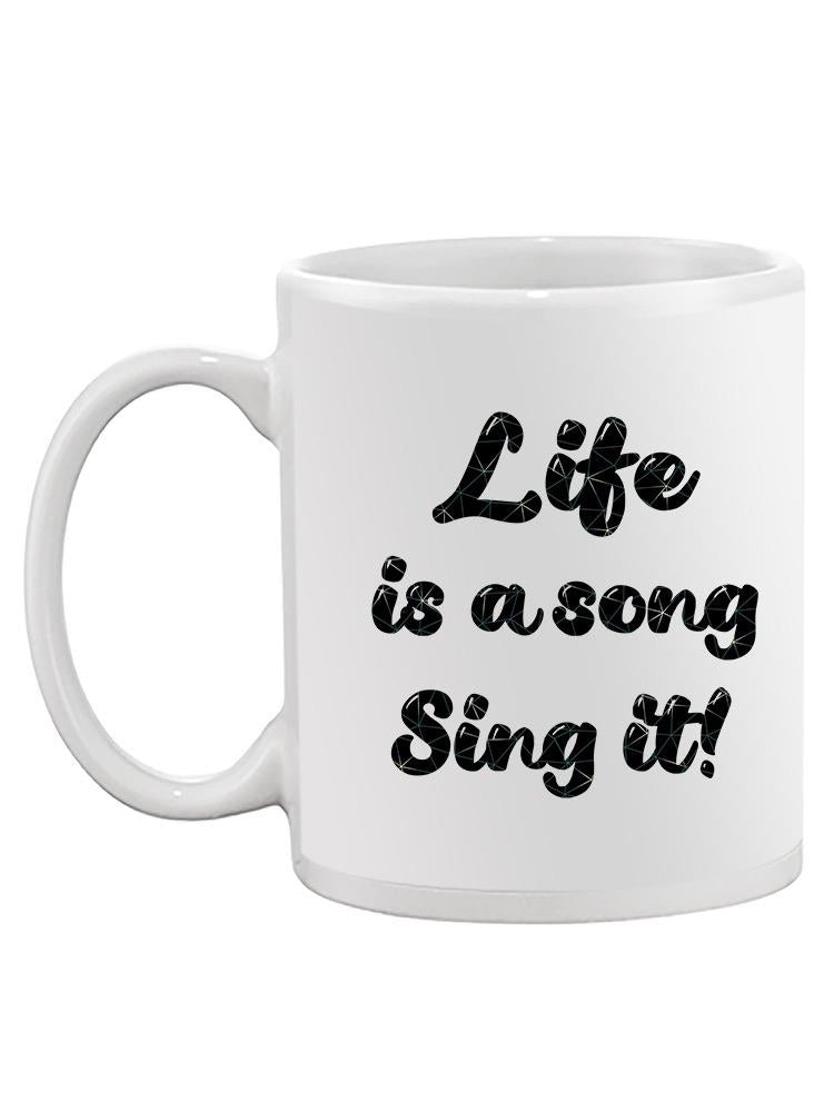 Life Is A Song Sing It Quote Mug -SmartPrintsInk Designs