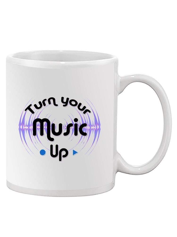 Turn Your Music Up Quote Mug -SmartPrintsInk Designs