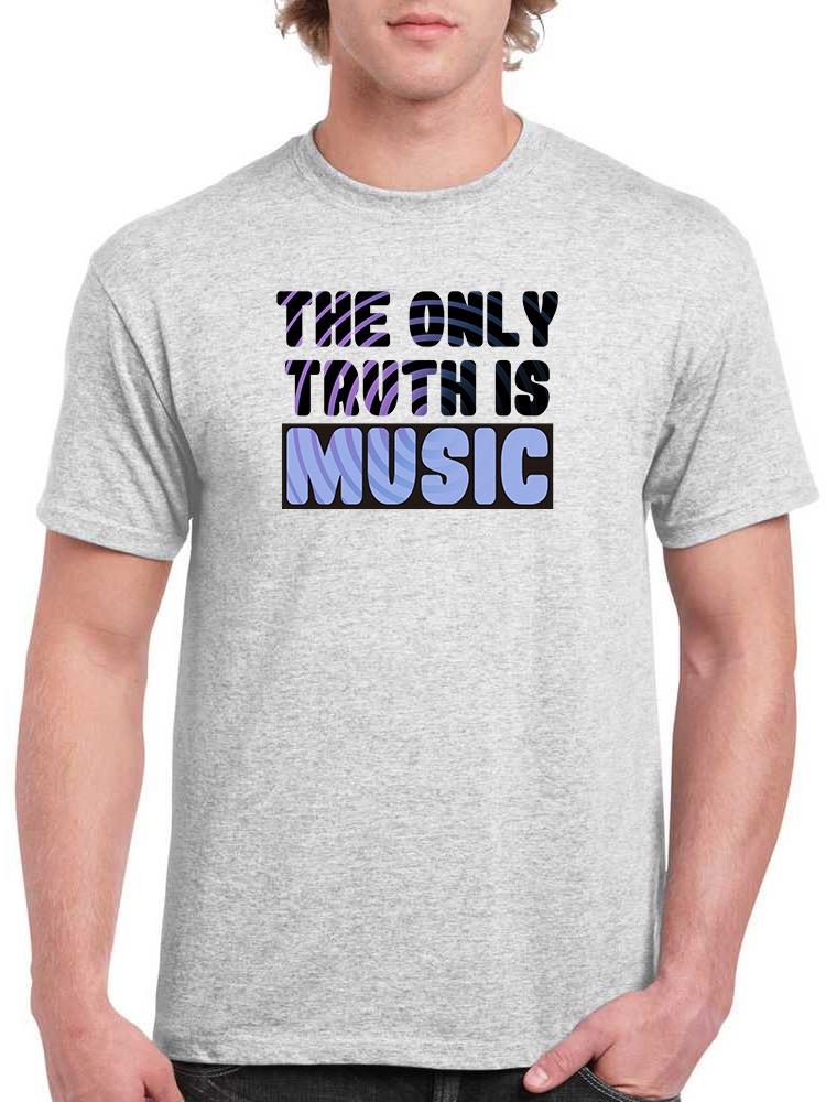 Only Truth Is Music Quote T-shirt -SmartPrintsInk Designs