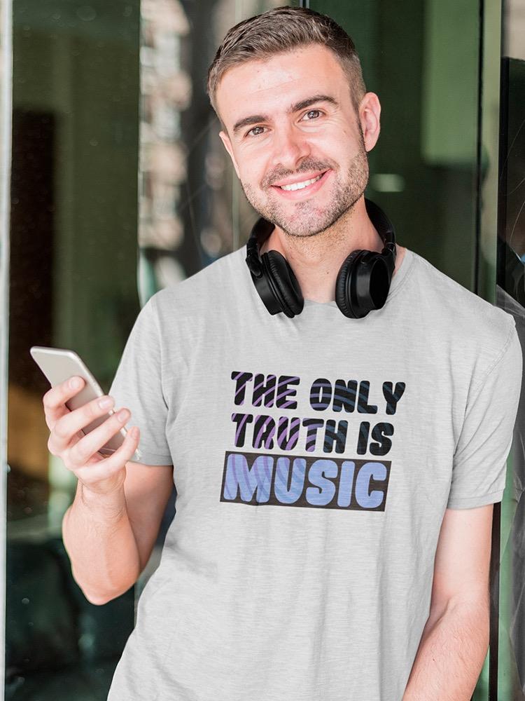 Only Truth Is Music Quote T-shirt -SmartPrintsInk Designs