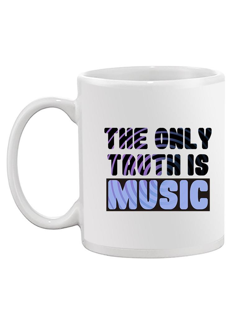 Only Truth Is Music Quote Mug -SmartPrintsInk Designs