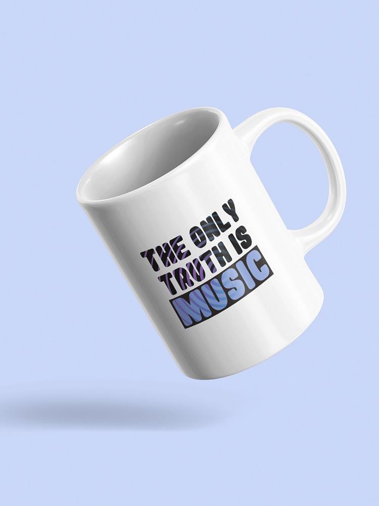 Only Truth Is Music Quote Mug -SmartPrintsInk Designs
