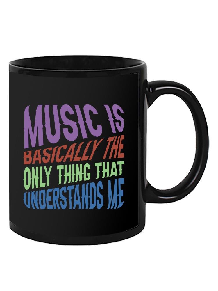 Music Understands Me Quote Mug -SmartPrintsInk Designs