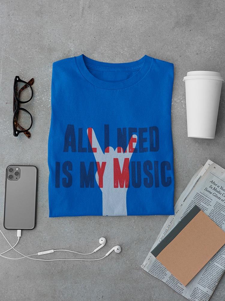 All I Need Is Music Quote T-shirt -SmartPrintsInk Designs