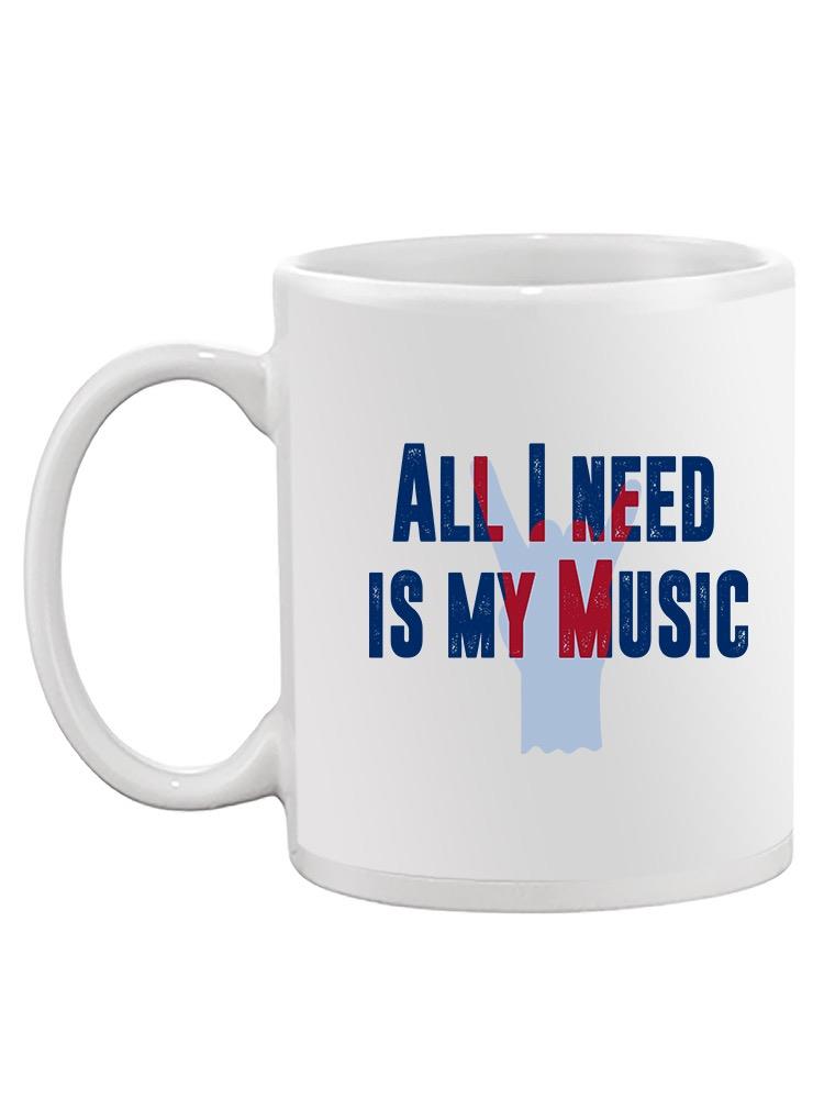 All I Need Is Music Quote Mug -SmartPrintsInk Designs