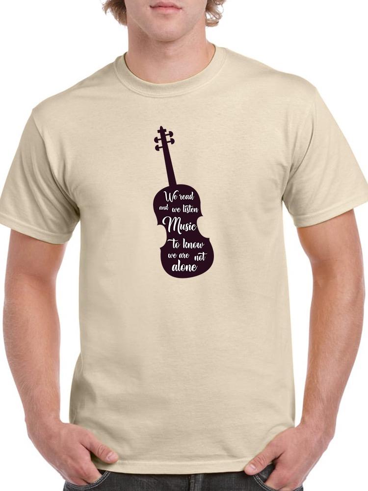 We Listen Music Not Alone Quote T-shirt -SmartPrintsInk Designs