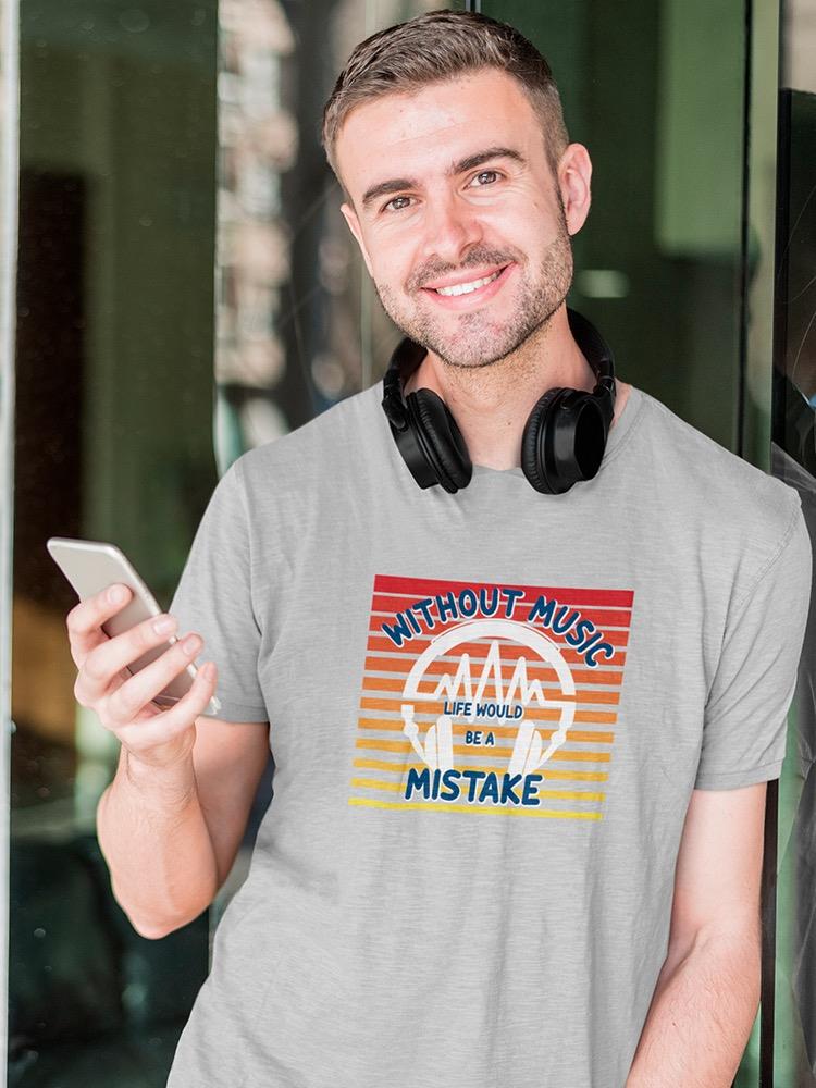 Without Music Mistake Quote  T-shirt -SmartPrintsInk Designs