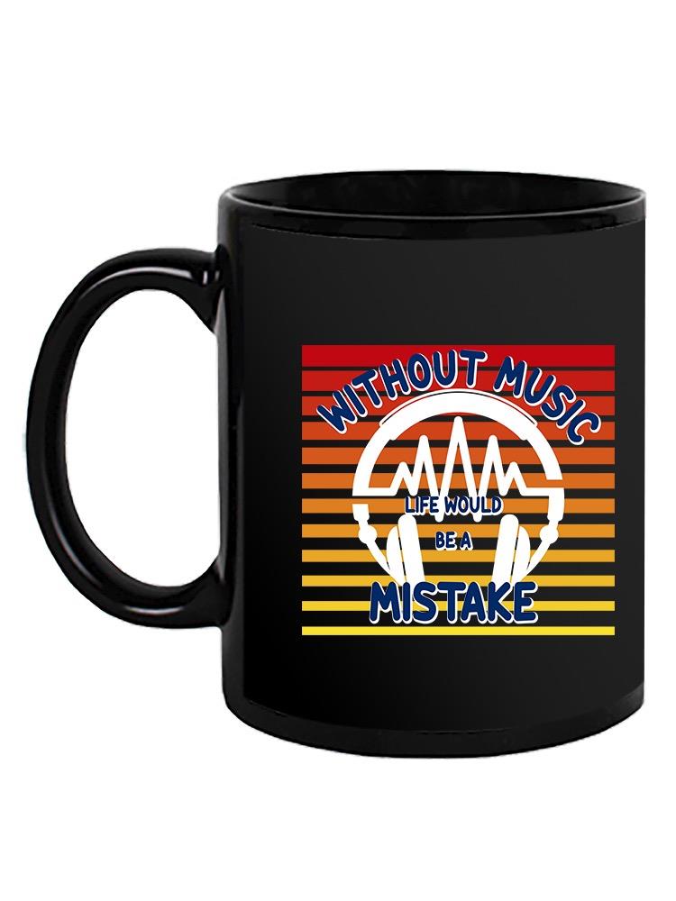 Without Music Mistake Quote  Mug -SmartPrintsInk Designs