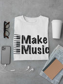 Make Music Piano Quote T-shirt -SmartPrintsInk Designs