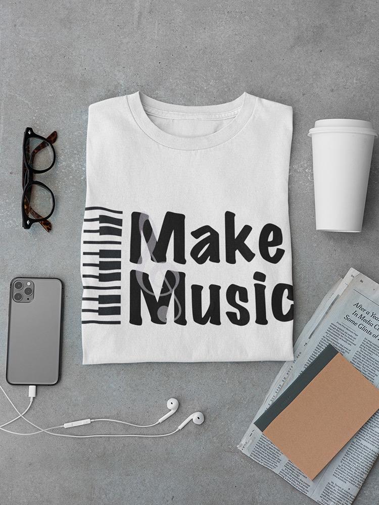 Make Music Piano Quote T-shirt -SmartPrintsInk Designs