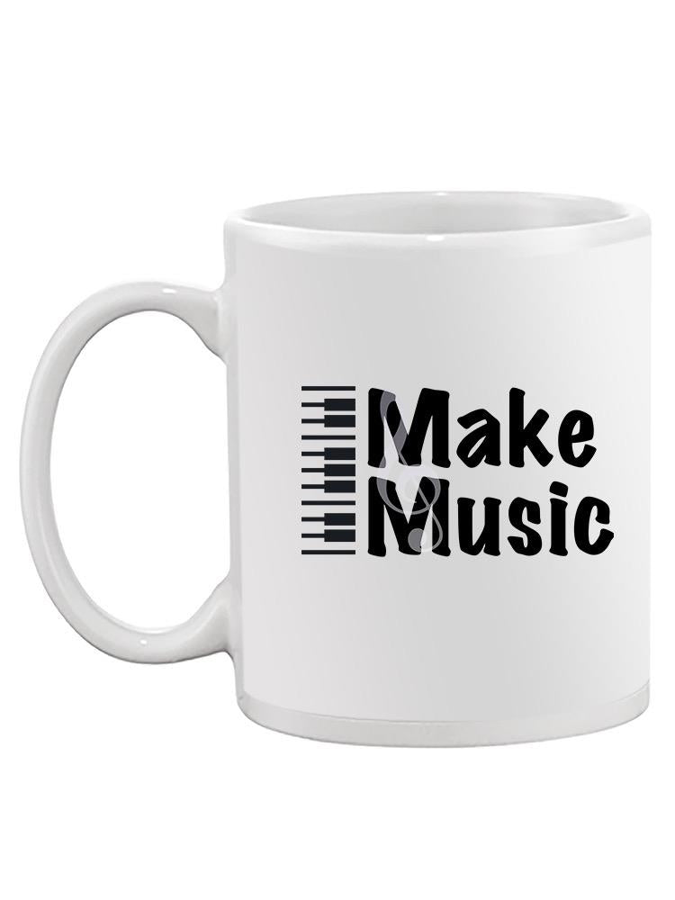 Make Music Piano Quote Mug -SmartPrintsInk Designs