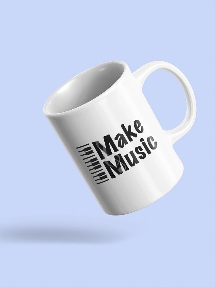 Make Music Piano Quote Mug -SmartPrintsInk Designs