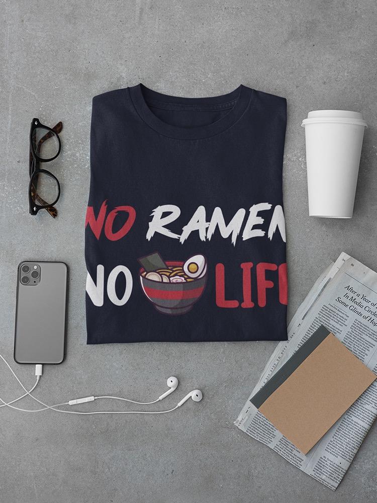 No Ramen No Life Quote Art T-shirt -SmartPrintsInk Designs