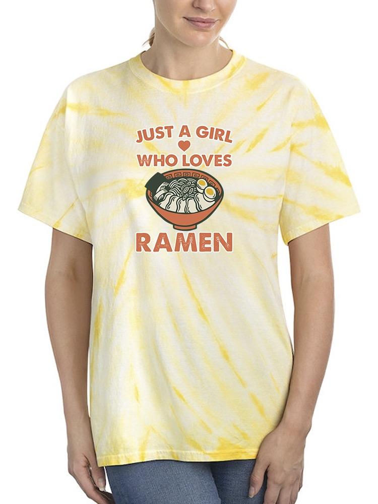 Just A Girl Loves Ramen Art Tie Dye Tee -SmartPrintsInk Designs