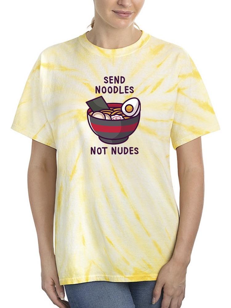 Send Noodles Not Nudes Art Tie Dye Tee -SmartPrintsInk Designs