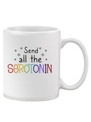 Send All The Serotonin Mug -SmartPrintsInk Designs