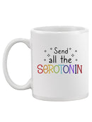 Send All The Serotonin Mug -SmartPrintsInk Designs