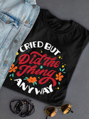 Cried, But Did The Thing Shaped T-shirt -SmartPrintsInk Designs