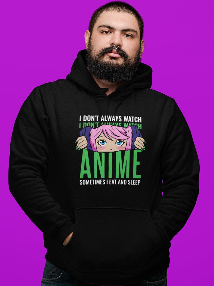 I Don't Always Watch Anime Hoodie -SmartPrintsInk Designs