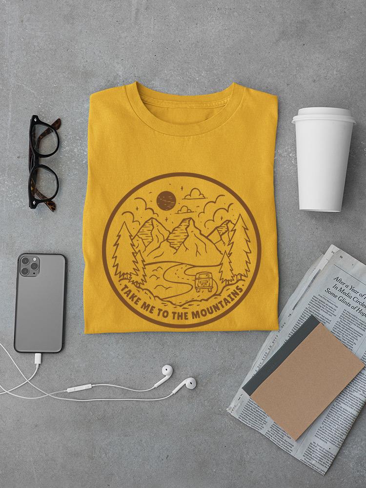 Take Me To The Mountains T-shirt -SmartPrintsInk Designs